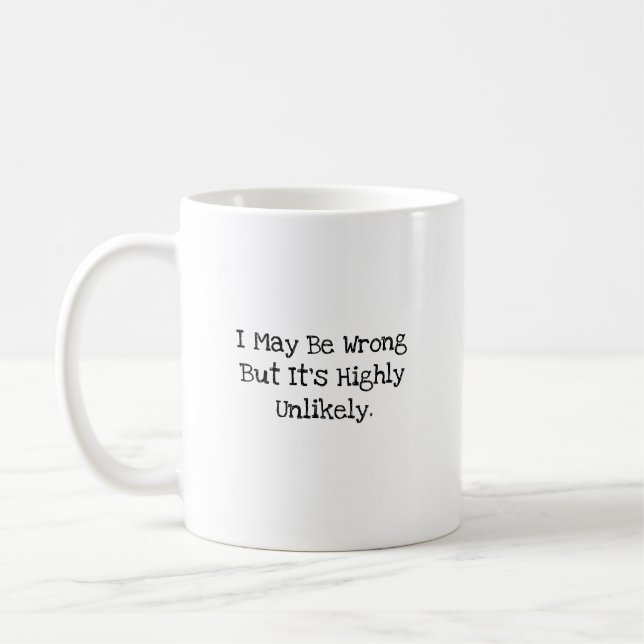 I May Be Wrong Highly Unlikely Witty Work Buddy Coffee Mug (Left)