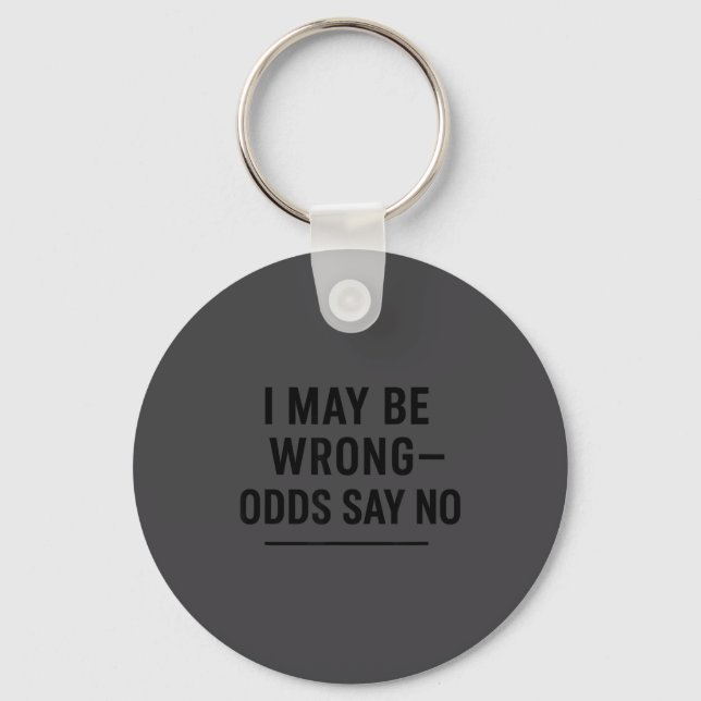 I May Be Wrong Odds Say No Funny Quote Tee  Key Ring (Front)