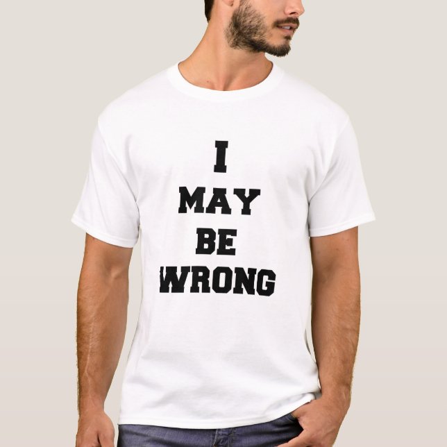 I MAY BE WRONG T-Shirt (Front)