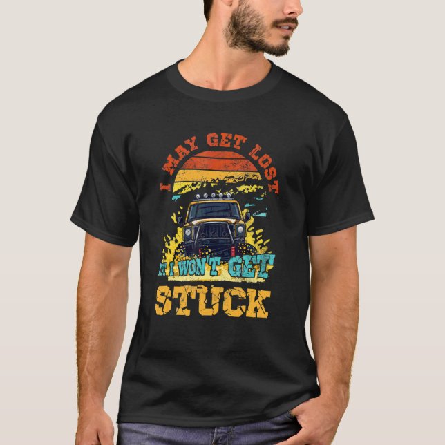 I May Get Lost But I Gon't Get Stuck 4x4 Diesel Tr T-Shirt (Front)