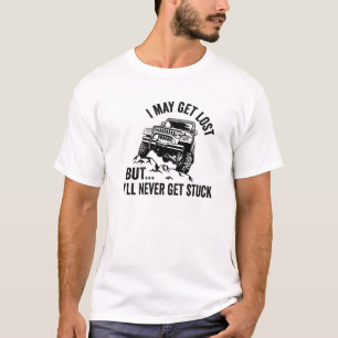 I May Get Lost But I Wont Get Stuck Funny 4X4 Offr T-Shirt