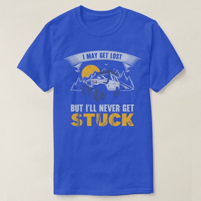I May Get Lost But Ill Never Get Stuck OffRoad Rac T-Shirt (Design Front)