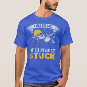 I May Get Lost But Ill Never Get Stuck OffRoad Rac T-Shirt