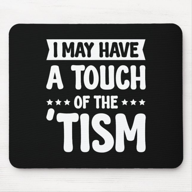 I May Have A Touch Of The Tism 2  Mouse Mat (Front)