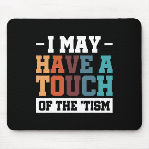I May Have A Touch Of The Tism 3  Mouse Mat