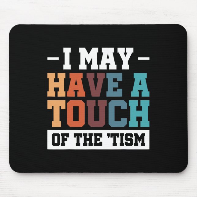 I May Have A Touch Of The Tism 3  Mouse Mat (Front)