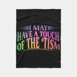 I May Have A Touch Of The Tism 4  Fleece Blanket