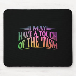 I May Have A Touch Of The Tism 4  Mouse Mat