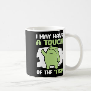 I May Have A Touch Of The Tism 5  Coffee Mug