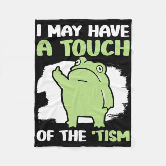 I May Have A Touch Of The Tism 5  Fleece Blanket