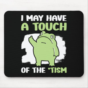 I May Have A Touch Of The Tism 5  Mouse Mat