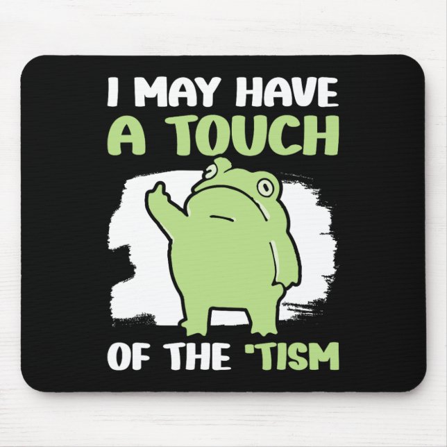 I May Have A Touch Of The Tism 5  Mouse Mat (Front)