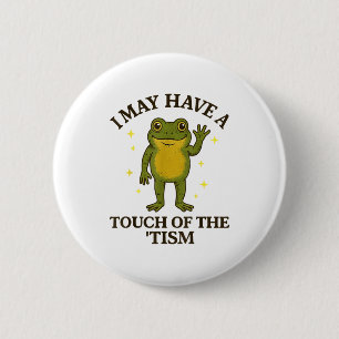 I May Have A Touch Of The tism 6 Cm Round Badge