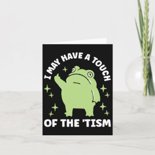 I May Have A Touch Of The Tism  Card