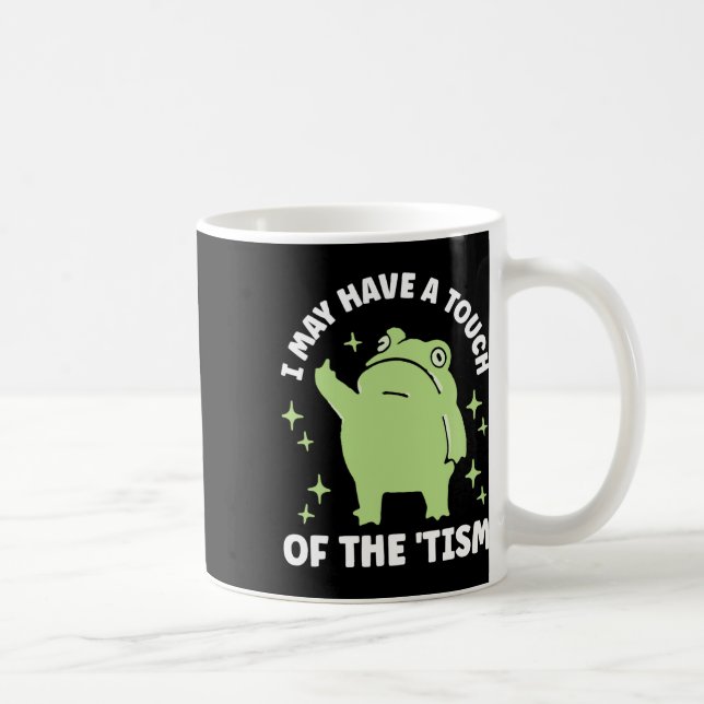 I May Have A Touch Of The Tism  Coffee Mug (Right)