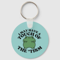 I May Have a Touch of The Tism Funny Autism Saying
