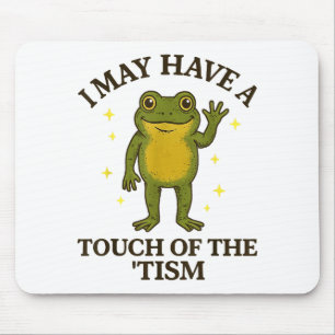 I May Have A Touch Of The tism  Mouse Mat