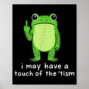 I May Have A Touch Of The tism  Poster