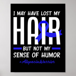 I May Have Lost My Hair But Not My Humour Alopecia Poster