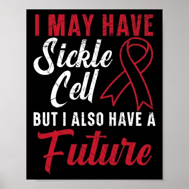 I May Have Sickle Cell But I Also Have A Future 1 Poster (Front)
