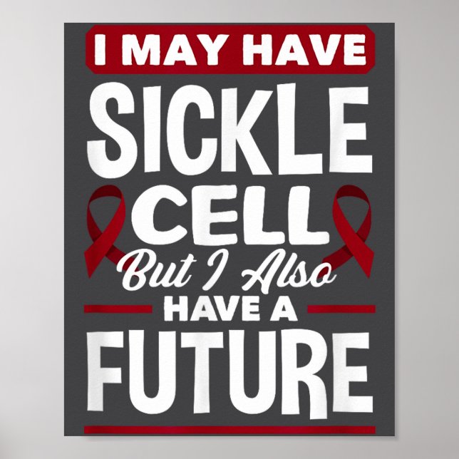 I May Have Sickle Cell But I Also Have A Future Si Poster (Front)