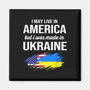 I May Live In America But I Was Made In Ukraine Am Magnet