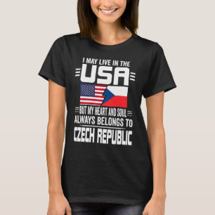 I May Live In The USA But My Heart Belongs To Czec T-Shirt