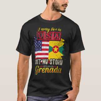 I May Live In The Usa But My Story Began In Grenad T-Shirt