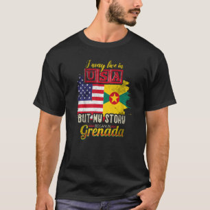 I May Live In The Usa But My Story Began In Grenad T-Shirt