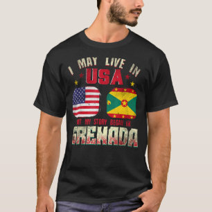 I May Live In The Usa But My Story Began In Grenad T-Shirt