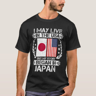 I May Live In The USA But My Story Began In Japan T-Shirt