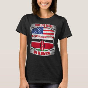 I May Live In The Usa But My Story Began In Kenya T-Shirt