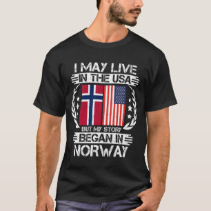 I May Live In The USA But My Story Began In Norway T-Shirt