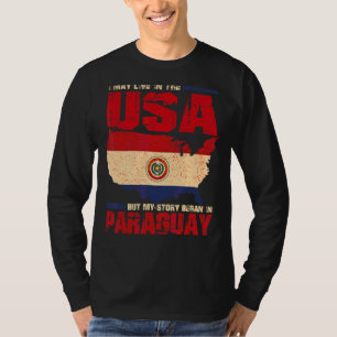 I May Live In The Usa But My Story Began In Paragu T-Shirt