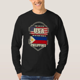 I May Live In The Usa But My Story Began In Philip T-Shirt
