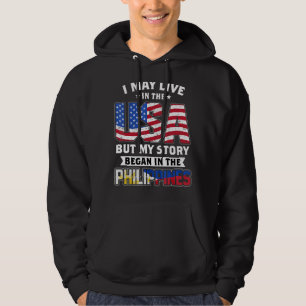 I May Live In The USA But MY Story Began In The Ph Hoodie