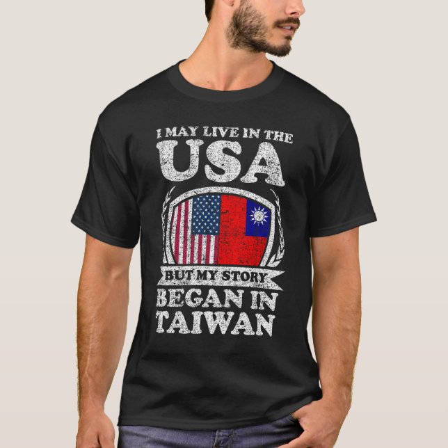 I May Live In USA But My Story Began In Taiwan  T-Shirt (Front)