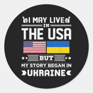 I May Live In Usa But My Story Began In Ukraine Classic Round Sticker