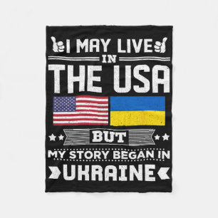 I May Live In Usa But My Story Began In Ukraine Fleece Blanket