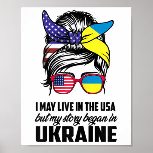 I May Live In Usa But My Story Began In Ukraine Uk Poster