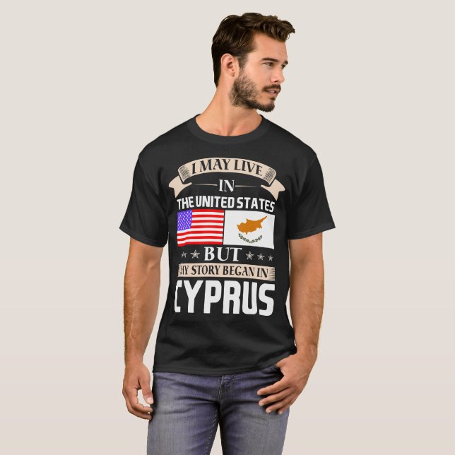 I May Live In USA Story Began In Cyprus T-Shirt (Front Full)