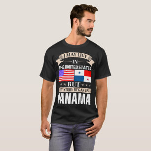 I May Live In USA Story Began In Panama T-Shirt