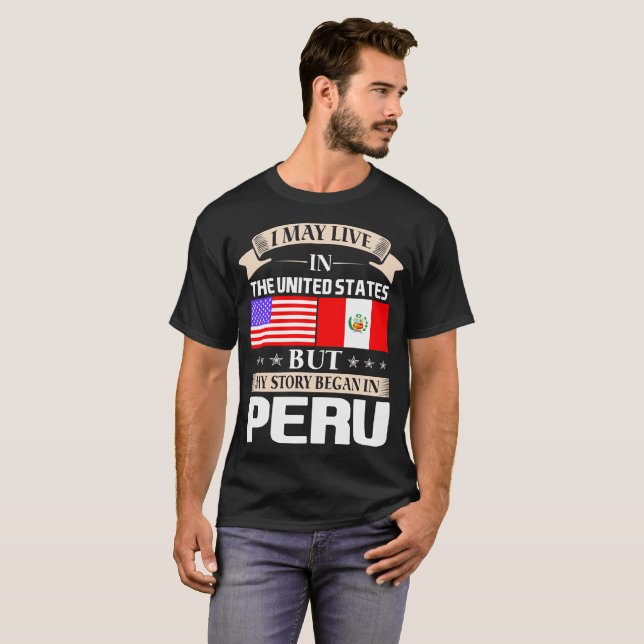 I May Live In USA Story Began In Peru T-Shirt (Front Full)