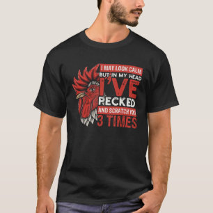 I May Look Calm But In Head Iu2019ve Pecked You 3  T-Shirt