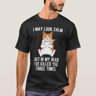 I May Look Calm But In My Head Angry Cat with Knif T-Shirt