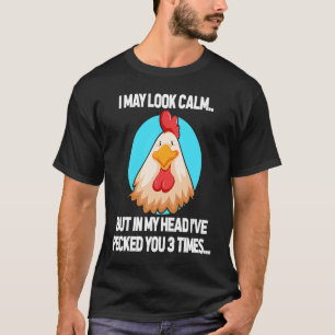 I May Look Calm But In My Head Chicken Farming Far T-Shirt