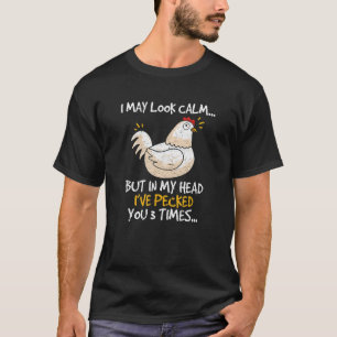 I May Look Calm But In My Head Chicken Hen Farmer T-Shirt