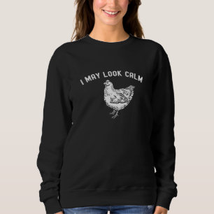 I May Look Calm But In My Head Chicken Sweatshirt