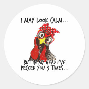 I May Look Calm But In My Head I Pecked You 3 Time Classic Round Sticker