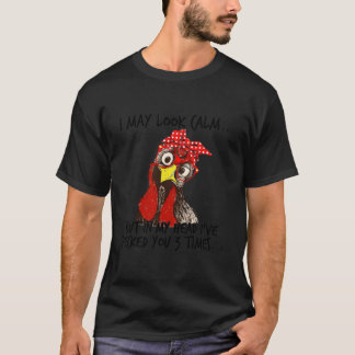 I May Look Calm But In My Head I Pecked You 3 Time T-Shirt